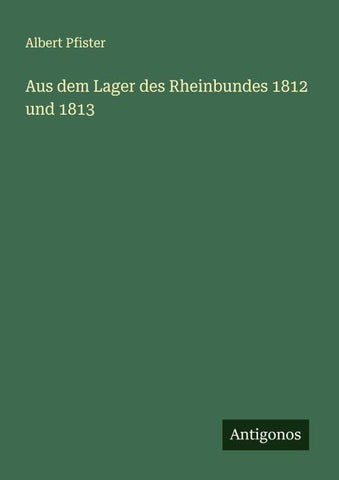 Aus dem Lager des Rheinbundes 1812 und 1813