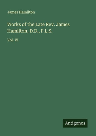 Works of the Late Rev. James Hamilton, D.D., F.L.S.