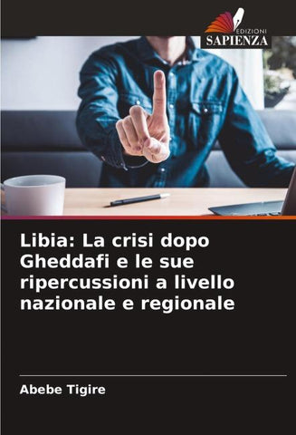 Libia: La crisi dopo Gheddafi e le sue ripercussioni a livello nazionale e regionale