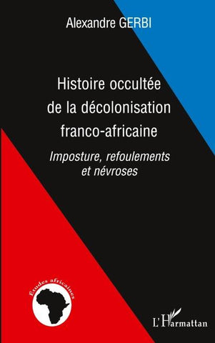 Histoire occultée de la décolonisation franco-africaine