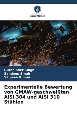 Experimentelle Bewertung von GMAW-geschweißten AISI 304 und AISI 310 Stählen