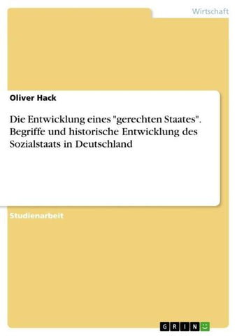Die Entwicklung eines "gerechten Staates". Begriffe und historische Entwicklung des Sozialstaats in Deutschland