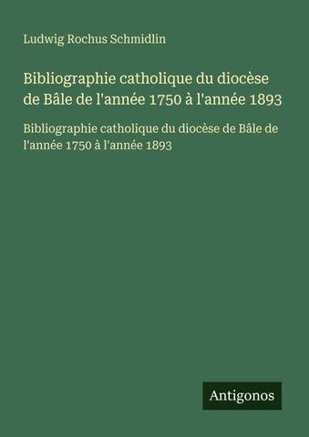 Bibliographie catholique du diocèse de Bâle de l'année 1750 à l'année 1893