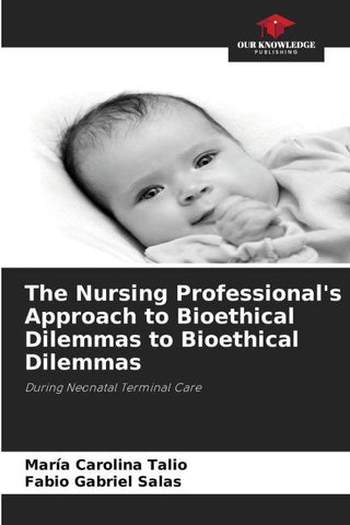 The Nursing Professional's Approach to Bioethical Dilemmas to Bioethical Dilemmas