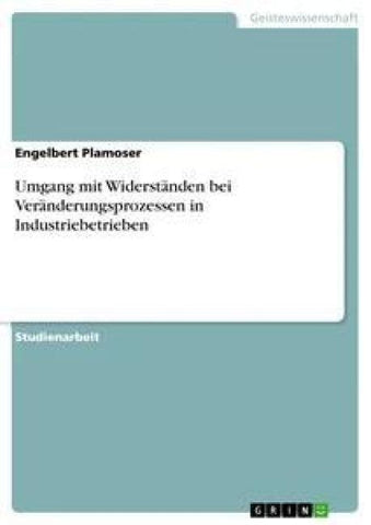 Umgang mit Widerständen bei Veränderungsprozessen in Industriebetrieben