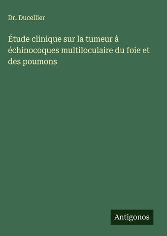 Étude clinique sur la tumeur à échinocoques multiloculaire du foie et des poumons