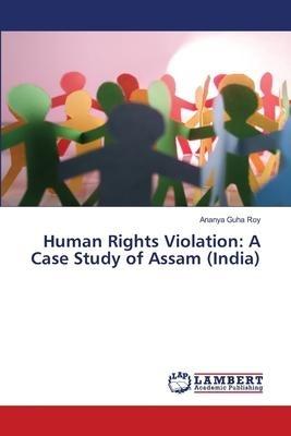 Human Rights Violation: A Case Study of Assam (India)