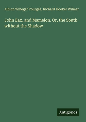 John Eax, and Mamelon. Or, the South without the Shadow