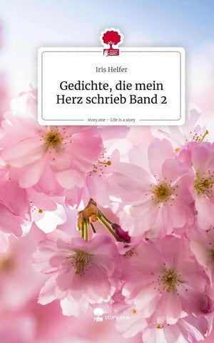 Gedichte, die mein Herz schrieb Band 2. Life is a Story - story.one