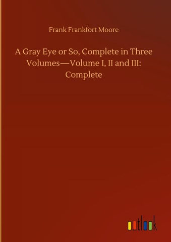 A Gray Eye or So, Complete in Three Volumes-Volume I, II and III: Complete