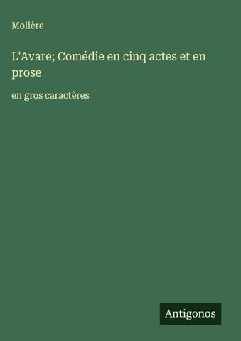 L'Avare; Comédie en cinq actes et en prose