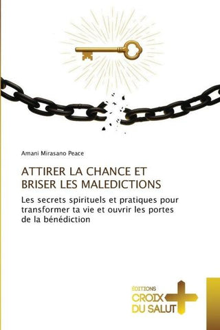 ATTIRER LA CHANCE ET BRISER LES MALEDICTIONS