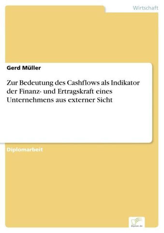 Zur Bedeutung des Cashflows als Indikator der Finanz- und Ertragskraft eines Unternehmens aus externer Sicht