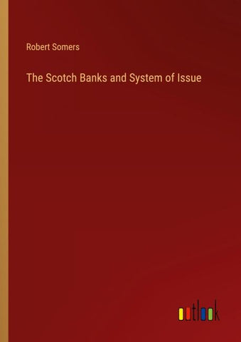 The Scotch Banks and System of Issue