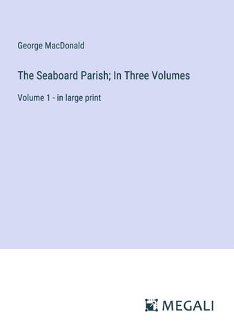 The Seaboard Parish; In Three Volumes