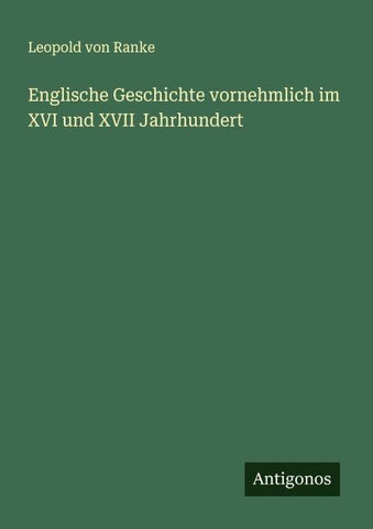 Englische Geschichte vornehmlich im XVI und XVII Jahrhundert