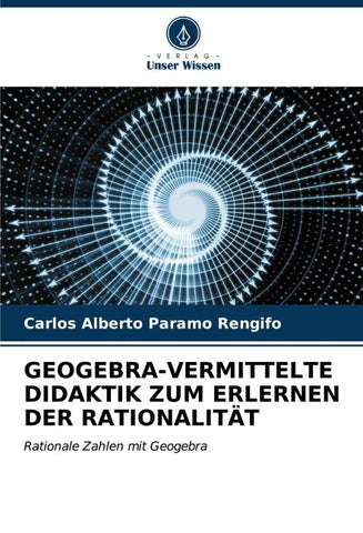 GEOGEBRA-VERMITTELTE DIDAKTIK ZUM ERLERNEN DER RATIONALITÄT