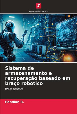 Sistema de armazenamento e recuperação baseado em braço robótico