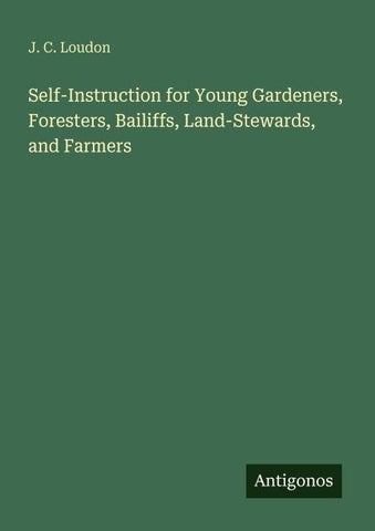 Self-Instruction for Young Gardeners, Foresters, Bailiffs, Land-Stewards, and Farmers