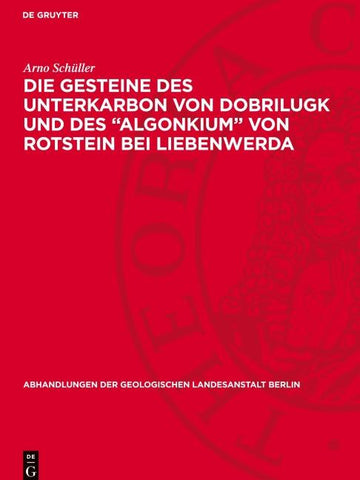 Die Gesteine des Unterkarbon von Dobrilugk und des "Algonkium" von Rotstein bei Liebenwerda