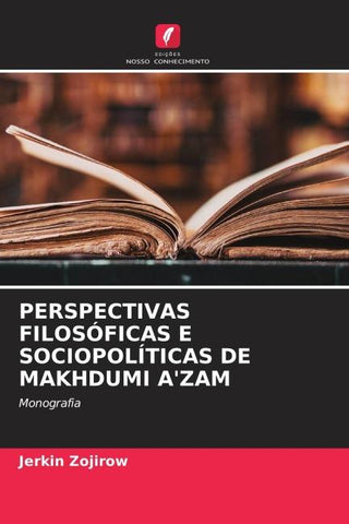 PERSPECTIVAS FILOSÓFICAS E SOCIOPOLÍTICAS DE MAKHDUMI A'ZAM