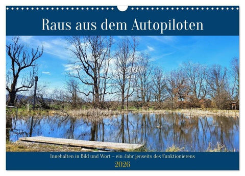Raus aus dem Autopiloten - Innehalten in Bild und Wort. Ein Jahr jenseits des Funktionierens (Wandkalender 2026 DIN A3 quer), CALVENDO Monatskalender