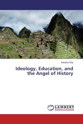 Ideology, Education, and the Angel of History