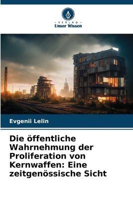 Die öffentliche Wahrnehmung der Proliferation von Kernwaffen: Eine zeitgenössische Sicht