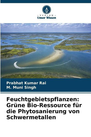 Feuchtgebietspflanzen: Grüne Bio-Ressource für die Phytosanierung von Schwermetallen