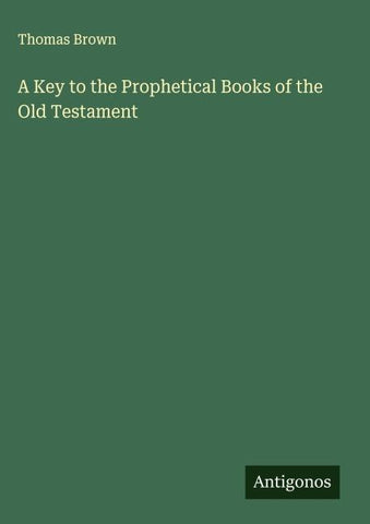 A Key to the Prophetical Books of the Old Testament