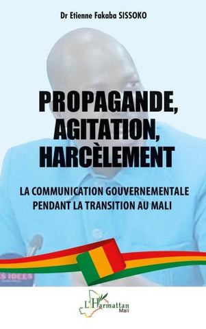 Propagande, Agitation, Harcèlement : La communication gouvernementale pendant la transition au Mali