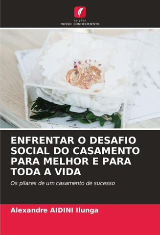 ENFRENTAR O DESAFIO SOCIAL DO CASAMENTO PARA MELHOR E PARA TODA A VIDA