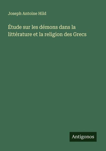 Étude sur les démons dans la littérature et la religion des Grecs