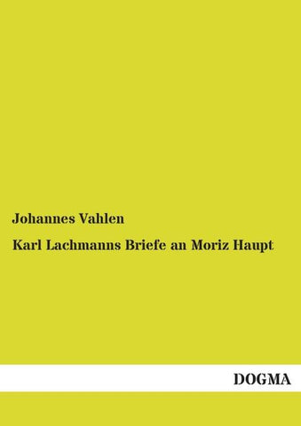 Karl Lachmanns Briefe an Moriz Haupt