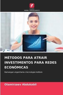 MÉTODOS PARA ATRAIR INVESTIMENTOS PARA REDES ECONÓMICAS