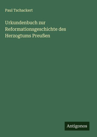 Urkundenbuch zur Reformationsgeschichte des Herzogtums Preußen