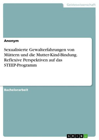 Sexualisierte Gewalterfahrungen von Müttern und die Mutter-Kind-Bindung. Reflexive Perspektiven auf das STEEP-Programm