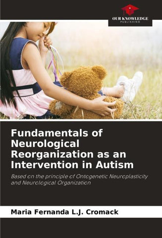 Fundamentals of Neurological Reorganization as an Intervention in Autism