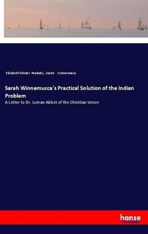 Sarah Winnemucca's Practical Solution of the Indian Problem
