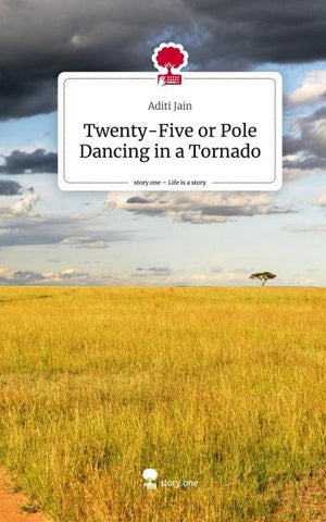 Twenty-Five or Pole Dancing in a Tornado. Life is a Story - story.one