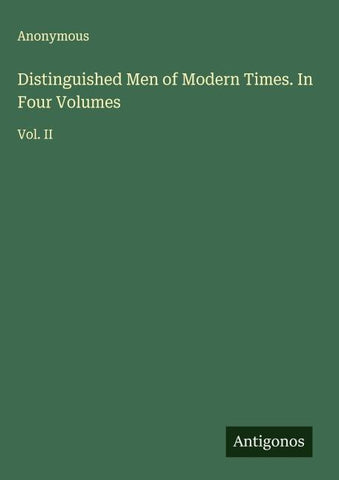 Distinguished Men of Modern Times. In Four Volumes
