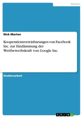 Kooperationsvereinbarungen von Facebook Inc. zur Eindämmung der Wettbewerbskraft von Google Inc.
