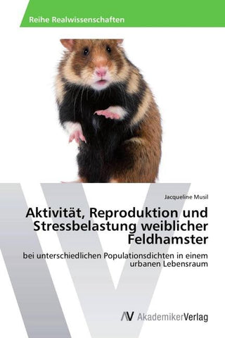 Aktivität, Reproduktion und Stressbelastung weiblicher Feldhamster
