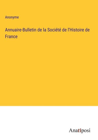 Annuaire-Bulletin de la Société de l'Histoire de France