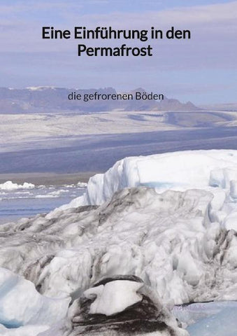 Eine Einführung in den Permafrost - die gefrorenen Böden