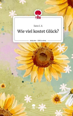 Wie viel kostet Glück?. Life is a Story - story.one