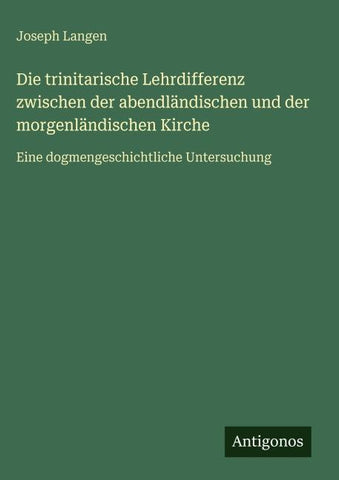 Die trinitarische Lehrdifferenz zwischen der abendländischen und der morgenländischen Kirche
