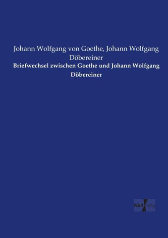 Briefwechsel zwischen Goethe und Johann Wolfgang Döbereiner