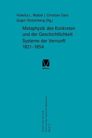 Metaphysik des Konkreten und der Geschichtlichkeit. Systeme der Vernunft 1821–1854