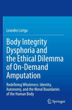 Body Integrity Dysphoria and the Ethical Dilemma of On-Demand Amputation